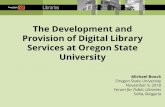 University Services at Oregon State Provision of Digital ... · Provision of Digital Library Services at Oregon State University Michael Boock Oregon State University November 9,