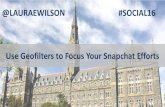@LAURAEWILSON #SOCIAL16 Use Geofilters to Focus Your ... · use simple design programs picmonkey.com canva.com 1080px wide by 1920px high . use geofilter vendors @lauraewilson #social16