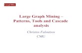 Large Graph Mining – Patterns, Tools and Cascade …Large Graph Mining – Patterns, Tools and Cascade analysis Christos Faloutsos CMU CMU SCS Thank you! • Brian Gallagher •