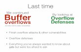 We continued Buffer Overﬂow overﬂows DefensesCat and mouse • Defense: Make stack/heap non-executable to prevent injection of code • Attack response: Return to libc • Defense: