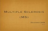 Multiple Sclerosis (MS) - WordPress.com · Malignant multiple sclerosis: Also known as Marburg's Variant and Acute Multiple Sclerosis. This is a label given to forms of multiple sclerosis