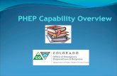 PHEP Capability Overview - Colorado · PHEP Capability Overview. Purpose of Capabilities To identify the critical sets of skills each state needs in order to provide emergency preparedness,