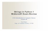 Strings in Python 1 Midterm#1 Exam ReviewStrings in Python 1 Midterm#1 Exam Review CS 8: Introduction to Computer Science Lecture #6 Ziad Matni Dept. of Computer Science, UCSB