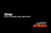 auto-drawing map geometry - Strava Labs · Slide auto-drawing map geometry Dr. Paul Mach paul@strava.com