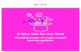 A fairy tale for our time - like minds - Internal ...€¦ · A fairy tale for our time Creating magic through reward and recognition . The way that organisations attract, ... Zenefits)