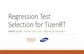 Regression Test Selection for TizenRTusers.ece.utexas.edu/~gligoric/slides/CelikETAL18Selfection.pdfRegression Test Selection for TizenRT AHMET CELIK 1, YOUNG CHUL LEE2, AND MILOS