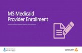MS Medicaid Provider Enrollment Medicaid... · 2017-04-04 · Division of Medicaid, as well as an approval letter from the Department of Health (for some Waiver Provider Types) along