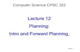 Lecture 12 Planning: Intro and Forward Planning,conati/322/322-2017W1/slides... · 2017-10-18 · Planning: Intro and Forward Planning, Slide 1 ... Rob is in the lab, it does not