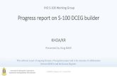 Progress report on S-100 DCEG builder - Home | IHO...Progress report on S-100 DCEG builder KHOA/KR Presented by Yong BAEK This software is part of ongoing Korean e-Navigation project