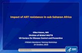 Impact of ART resistance in sub Saharan Africa · Impact of ART resistance in sub Saharan Africa Elliot Raizes, MD Division of Global HIV/TB. US Centers for Disease Control and Prevention.