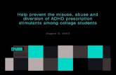 Help prevent the misuse, abuse and diversion of ADHD prescription stimulants …hecaod.osu.edu/wp-content/uploads/2015/08/CPAMM... · 2015-08-10 · misuse – either because they