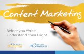 Before you Write, Understand their Plight...Content Marketing: The practice of creating and distributing relevant and valuable content to attract, acquire, and engage a clearly defined