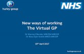 New ways of working The Virtual GP - Healthy London Partnership · 2017-11-01 · New ways of working . The Virtual GP . Dr Murray Ellender MRCEM MRCGP . Dr Ross Dyer-Smith MRCS MRCGP
