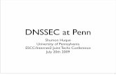 DNSSEC at Penn - HuqueDNSSEC at Penn • A DNSSEC testbed is up and running • Production deployment anticipated this summer • What we’re using: • ISC BIND nameserver 9.6.1