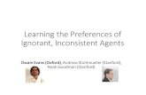 Learning(the(Preferences(of( Ignorant,(Inconsistent(Agents · Learning(the(Preferences(of(Ignorant,(Inconsistent(Agents OwainEvans)(Oxford),"Andreas"Stuhlmueller(Stanford)," Noah"Goodman"(Stanford)