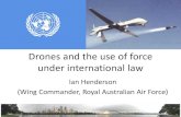 Drones and the use of force under international law · 2010-09-30 · Drones and the use of force under international law Ian Henderson (Wing Commander, Royal Australian Air Force)