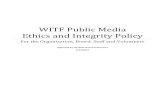 WITF Public Media Ethics and Integrity Policy...2016/06/14  · WITF WITF Public Media Ethics and Integrity Policy for the Organization, Board, Staff and Volunteers Approved by the