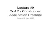 Lecture #9 CoAP - Constrained Application Protocoldan/at/Lecture9.pdf · Pro/Cons • CoAP is: • A very eﬃcient RESTful protocol • Ideal for constrained devices and networks