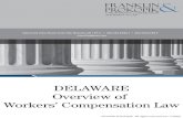 DELAWARE Overview of Workers’ Compensation Law · 2020-04-24 · The Delaware Workers’ Compensation Statutory Framework A. Delaware Workers’ Compensation is governed by Workers’