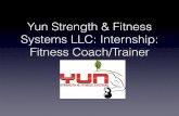 Yun Strength & Fitness Systems LLC: Internship: Fitness ... · program- there is a purpose for each and every time our clients step through the door), the nutrition, the goal setting,