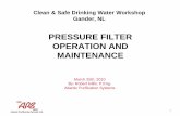 PRESSURE FILTER OPERATION AND MAINTENANCE · 1 PRESSURE FILTER OPERATION AND MAINTENANCE Clean & Safe Drinking Water Workshop. Gander, NL. March 25th, 2010. By: Robert Gillis, P.Eng.