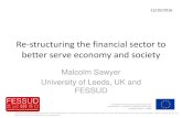 Re-structuring the financial sector to better serve ...fessud.eu/wp-content/uploads/2016/11/FESSUD_M.Sawyer_Re-struct… · Re-structuring the financial sector to better serve economy