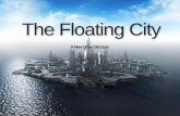 The Floating City - Metis Partners...The Floating City A self sufficient, energy generating city that harnesses natural tidal behaviour through the buoyant “island” structure on