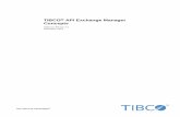 TIBCO API Exchange Manager Concepts · TIBCO® API Exchange enables the building of integrated marketplaces, where API providers and API consumers come together to create, host, manage,