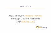 How To Build Passive Income Through Course Platforms udemy€¦ · MODULE 3 Udemy Launch Strategies - Look at the market, and make yours stand out! - Keyword title strategy (if clear