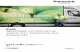 OCADO - Panasonic...Ocado is a vast, unique fulfilment and logistics machine powered by research and technology. To build its pioneering business, Ocado has designed its own proprietary