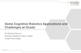 Some Cognitive Robotics Applications and Challenges at Ocadoh2t-projects.webarchiv.kit.edu/ERF2016/talks/Graham-Deacon.pdf · Ocado confidential information - not to copied or retransmitted