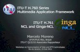 ITU-T H.760 Series Multimedia Application Framework ITU-T ... · Workshop on Harmonization of IPTV and Web technologies MAFR Series • H.761 – Ginga-NCL Nested Context Language