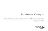 Business Oregon - Oregon State Legislature · • Entrepreneurial Development Loan Fund Smaller direct loans to help start-ups and micro-enterprises. Must also be enrolled in local
