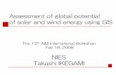 Assessment of global potential of solar and wind …...Assessment of global potential of solar and wind energy using GIS The 13 th AIM International Workshop Feb 18, 2008 NIES Takashi