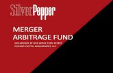 MERGER ARBITRAGE FUND - SilverPepper Funds · Merger Arbitrage Fund 6. $5. $10. Pre-Announcement. ... Steve Gerbel: Chicago Capital founder and portfolio manager. Merger arbitrage