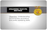 ORGANIZING YOUR FFA MEETINGShavelockag.weebly.com/uploads/1/3/3/7/13374424/... · ORGANIZING YOUR FFA MEETINGS ... parliamentary procedure and public speaking skills. Parliamentary