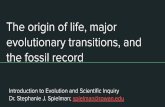 The origin of life, major evolutionary transitions, and the fossil … · 2020-06-11 · Fossils! Fossil = any trace of past life preserved in the geologic record Body parts e.g.