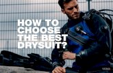 HOW TO CHOOSE THE BEST DRYSUIT?€¦ · Drysuits give divers a great thermal comfort - both during long dives and after its completion. ... so additional clothing underneath is required.