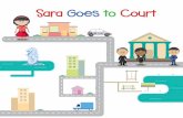 Sara Goes to Court - State Courts · Sara Goes to Court. Sara Goes to Court. Somethin terrible happened to Sara The police were called to loo into whether someone roke the law. Now