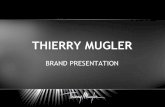 THIERRY MUGLER - NetSuite · Thierry Mugler, a Mythical Brand 1974 : A true visionary, Thierry Mulger, initiated a new highly stylized, anatomical and graphical look & is called the