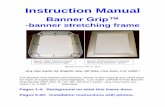 Banner Frame Instructions · grommets, hems, etc. Banner Grip will stretch the banner just the same. This is the only frame on the market that will do this. Many banners automatically