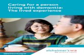 Caring for a person living with dementia: The lived …...Living well with dementia Dementia is not just a biological condition; it is a human experience. A diagnosis of dementia does