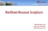Markham Museum Sculpture...Building Markham’s Future Together Journey to Excellence Kipjones - Markham Museum Sculpture Cost = $145,000 Completion Q4 2015
