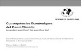 Consequències Econòmiques del Canvi Climàtic · Consequències Econòmiques del Canvi Climàtic Les podem quantificar? Cal quantificar-les? El Cambio Climático y sus Consecuencias,
