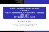CS 617 Object Oriented Systems Lecture 3 Object ...rkj/617-08/lecture3.pdf · Encapsulation Abstract Data Types Readings Breakage of Encapsulation If one gets direct access to internal