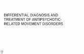 DIFFERENTIAL DIAGNOSIS AND TREATMENT OF …cdn.neiglobal.com/content/encore/congress/2019/slides_at-enc19-19… · • Geriatric patients: increased movement disorders, even in neuroleptic-naïve