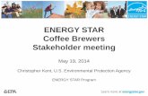 ENERGY STAR Coffee Brewers Stakeholder meeting...ENERGY STAR Coffee Brewers Stakeholder meeting May 19, 2014 Christopher Kent, U.S. Environmental Protection Agency ENERGY STAR Program