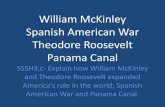 William McKinley Spanish American War Theodore Roosevelt … · 2016-10-27 · William McKinley Spanish American War Theodore Roosevelt Panama Canal SS5H3,c- Explain how William McKinley