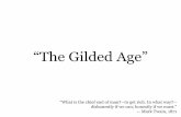 “The Gilded Age” - MRS. LEININGER'S HISTORY PAGE · 2019-03-14 · the Gilded Age. The U.S. Senate - So corrupt, it became known as the Millionaire’s Club - Led by Senator .