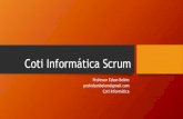 Coti Informática Scrumblogedsonbelem.com.br/blog/scrum/ScrumAula01.pdf · Scrum Master O Scrum Master é responsável por garantir que o Scrum seja entendido e aplicado. O Scrum